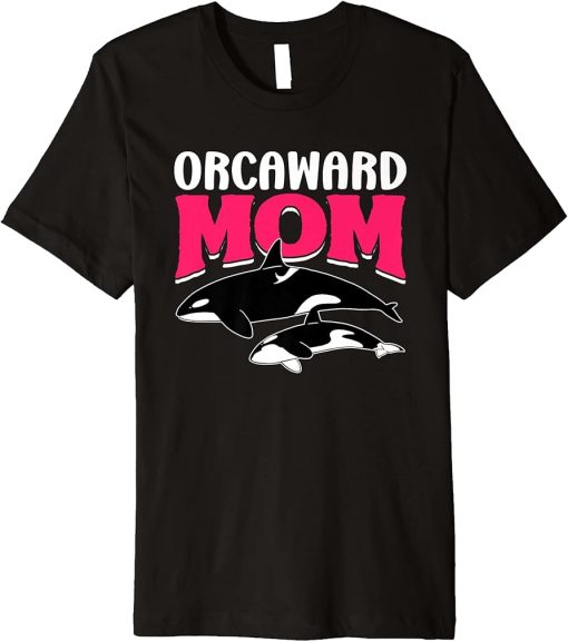 Orcaward Mom Orca Humor Orcas Awkward Mother Mommy Mama Premium T-Shirt